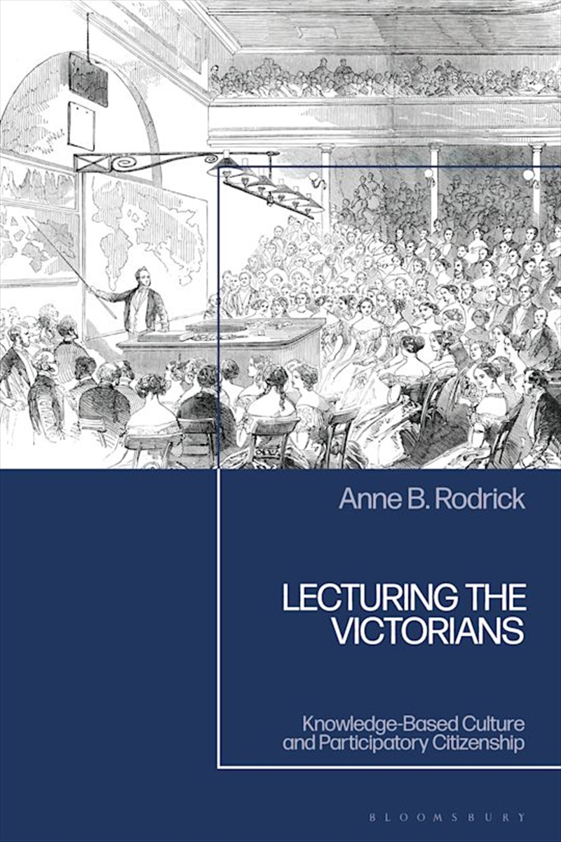Lecturing the Victorians: Knowledge-Based Culture and Participatory Citizenship/Product Detail/History