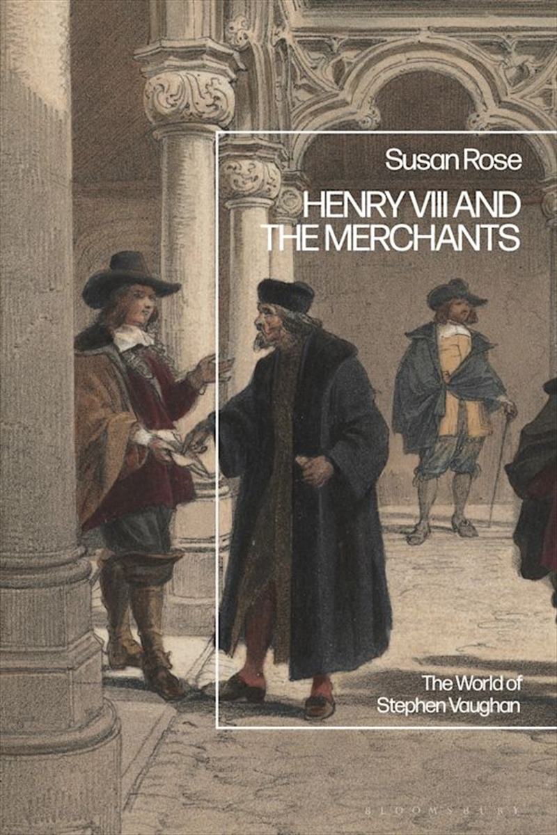 Henry VIII and the Merchants: The World of Stephen Vaughan/Product Detail/History