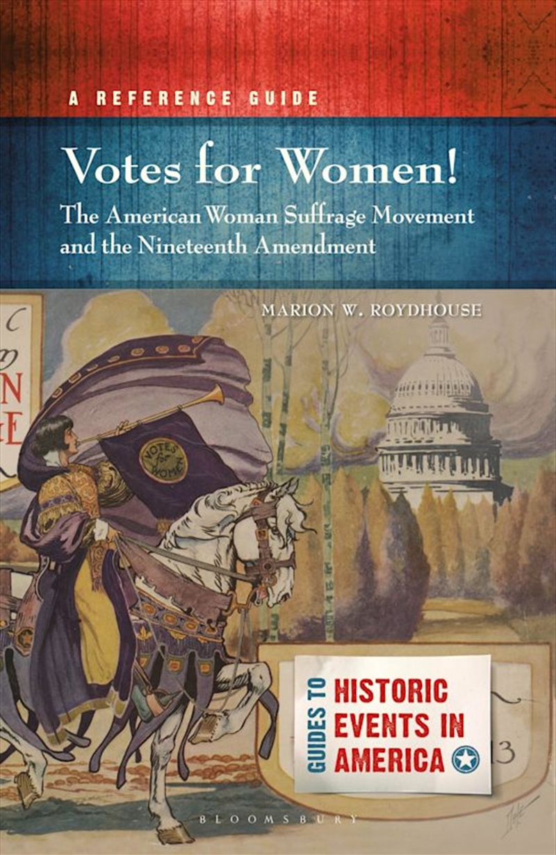 Votes for Women! The American Woman Suffrage Movement and the Nineteenth Amendment: A Reference Guid/Product Detail/History