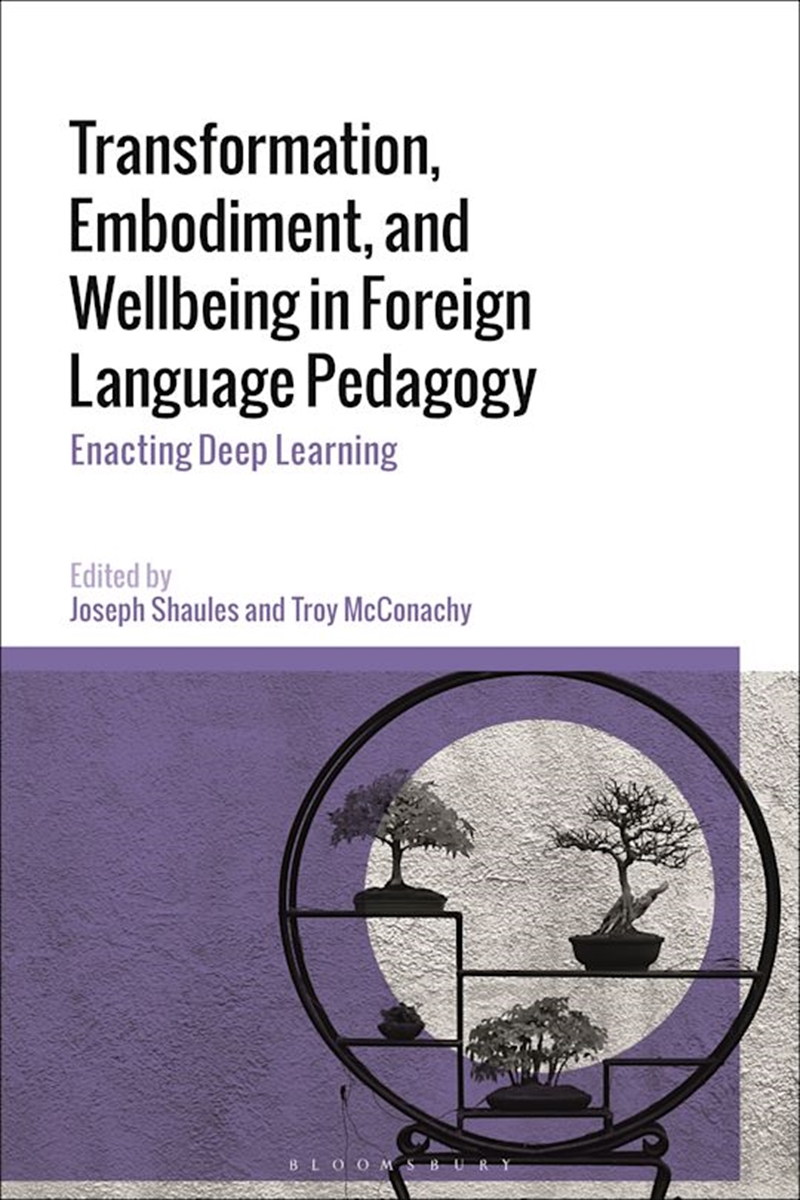 Transformation, Embodiment, and Wellbeing in Foreign Language Pedagogy:Enacting Deep Learning/Product Detail/Language & Linguistics