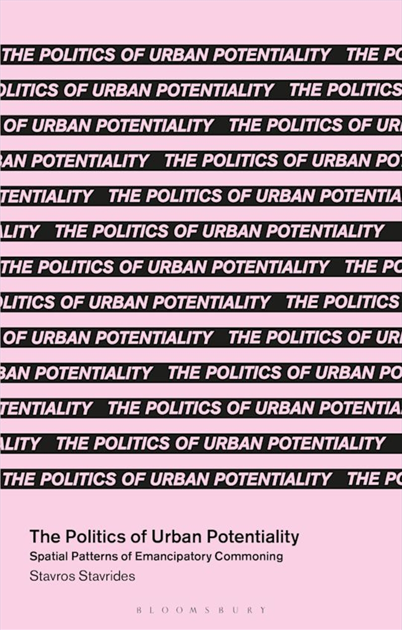 The Politics of Urban Potentiality: Spatial Patterns of Emancipatory Commoning/Product Detail/Politics & Government
