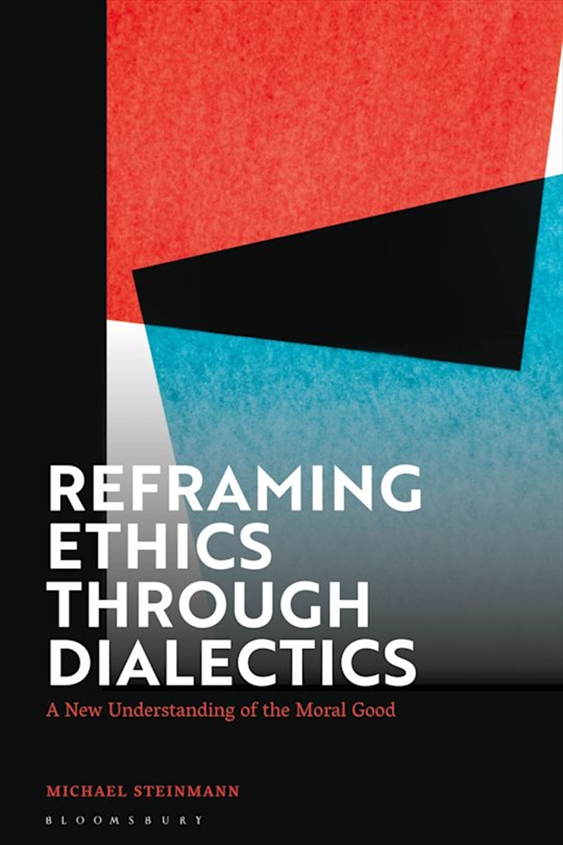 Reframing Ethics Through Dialectics: A New Understanding of the Moral Good/Product Detail/Reading