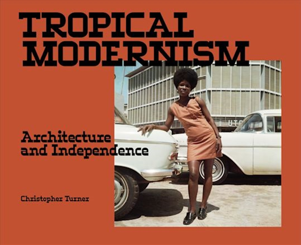 Tropical Modernism: Architecture and Independence/Product Detail/Architecture