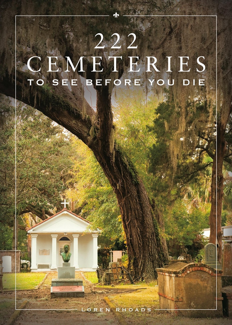 Loren Rhoads 222 Cemeteries to See Before You Die 9780762486021