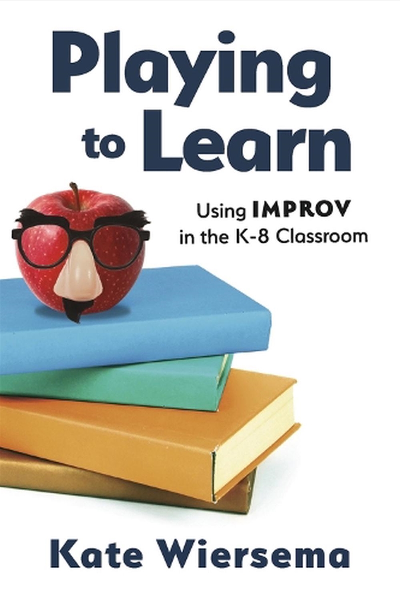 Playing to Learn: Using Improv in the K-8 Classroom/Product Detail/Education & Textbooks