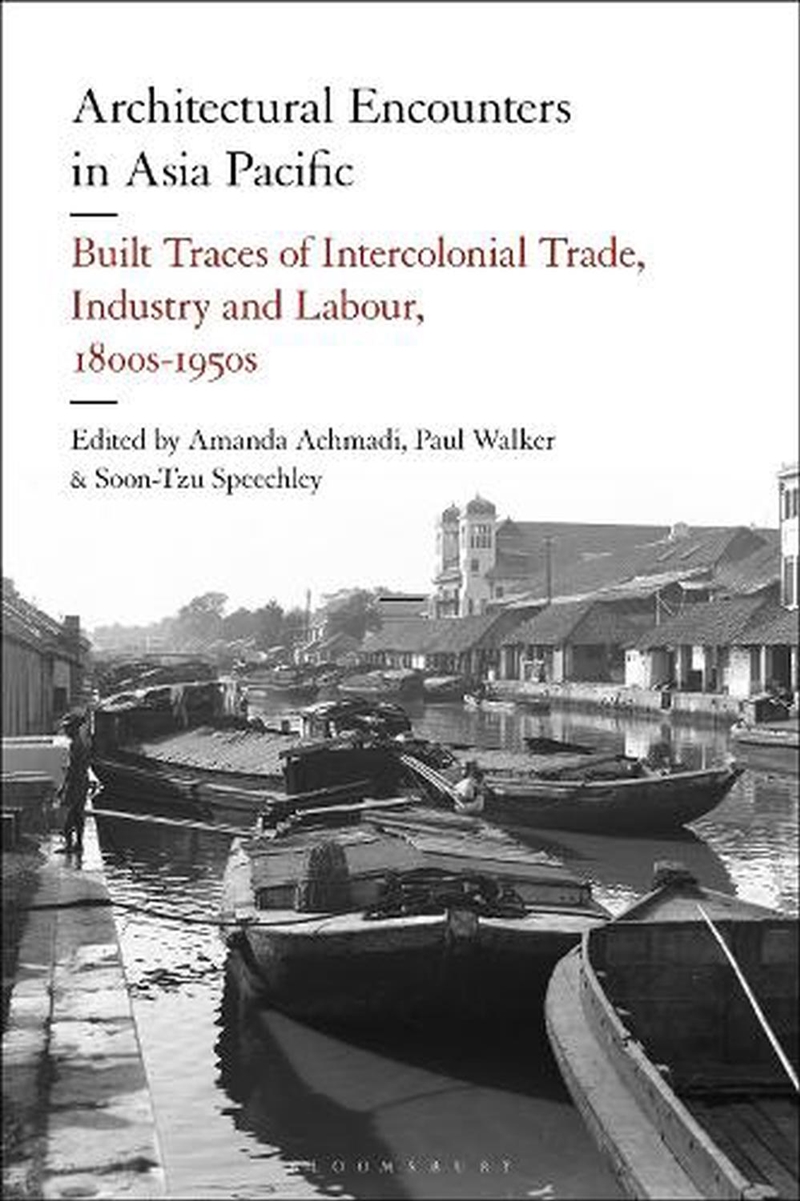 Architectural Encounters in Asia Pacific: Built Traces of IntercolonialTrade, Industry and Labour, 1/Product Detail/Architecture
