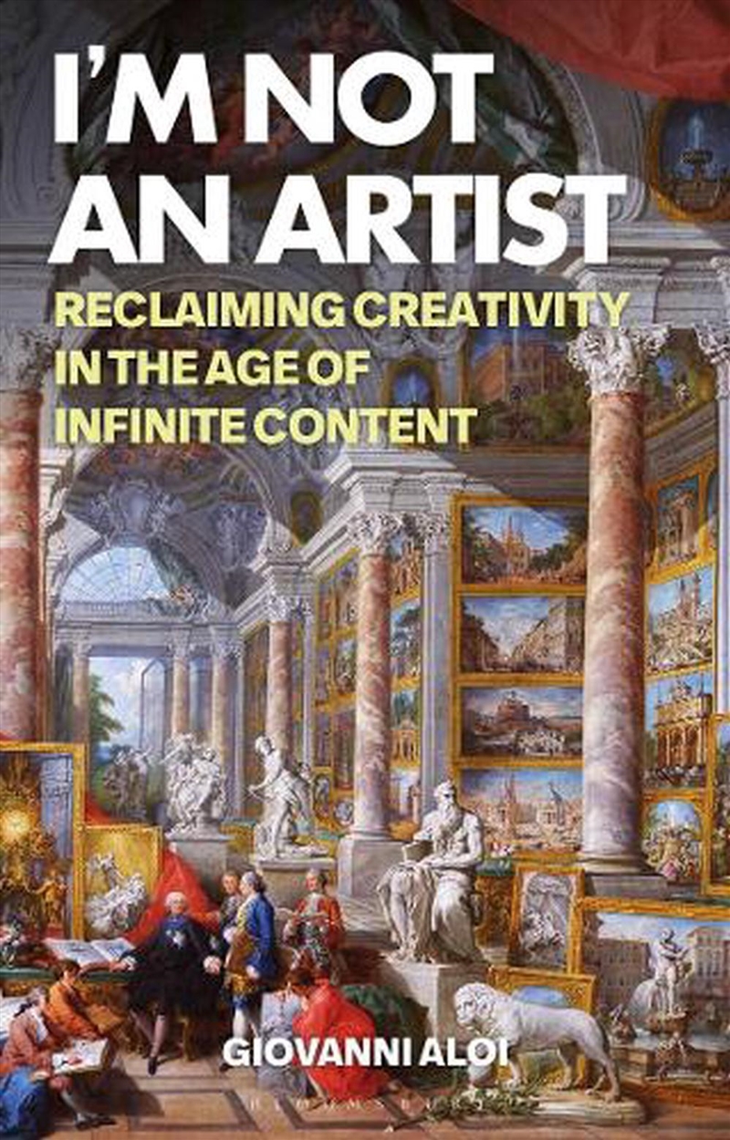 I'm Not An Artist: Reclaiming Creativity In The Age Of Infinite Content/Product Detail/Art