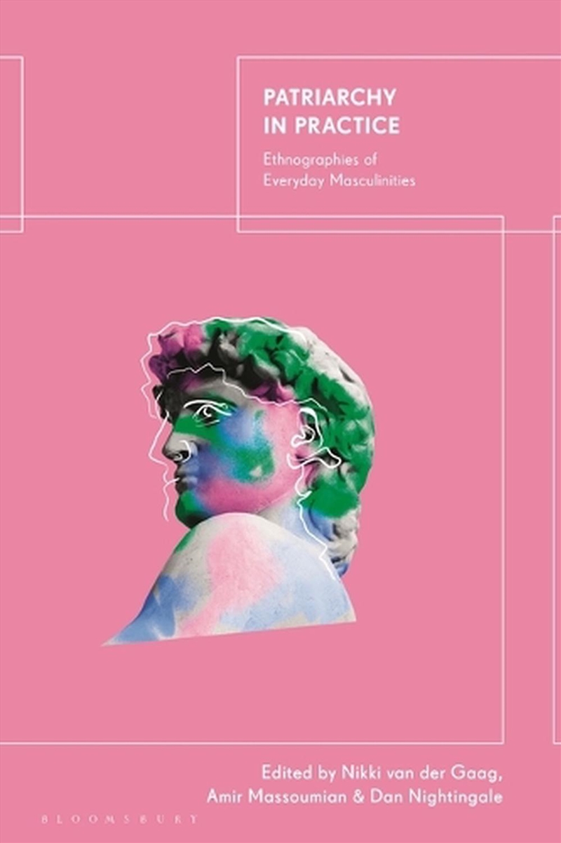 Patriarchy in Practice: Ethnographies of Everyday Masculinities/Product Detail/Society & Culture
