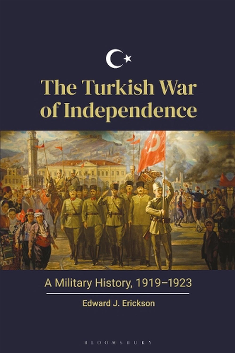 The Turkish War of Independence: A Military History, 1919-1923/Product Detail/History