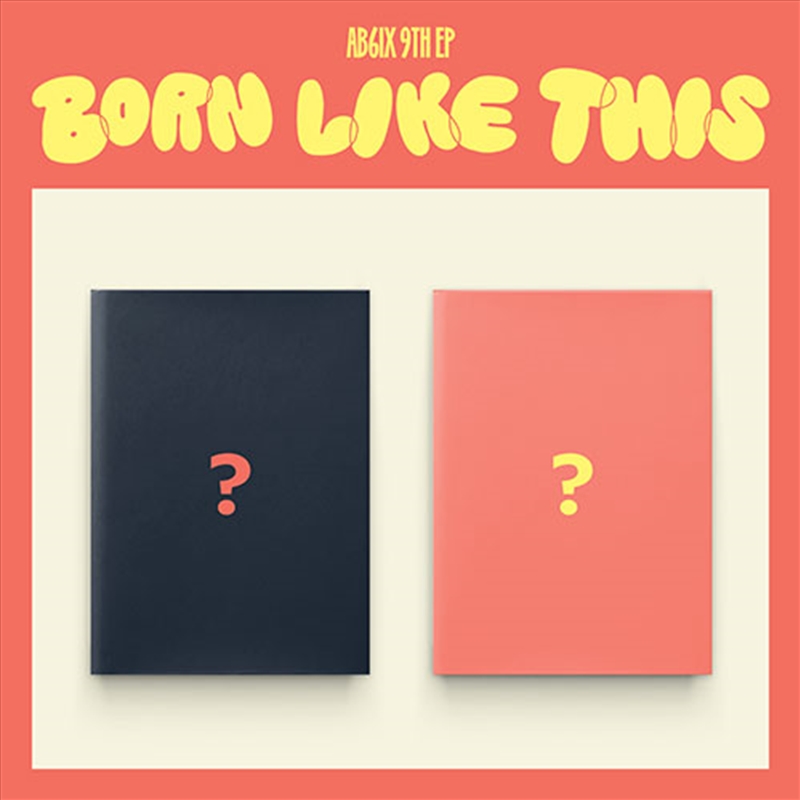 AB6IX - 9TH EP [BORN LIKE THIS] RANDOM/Product Detail/World
