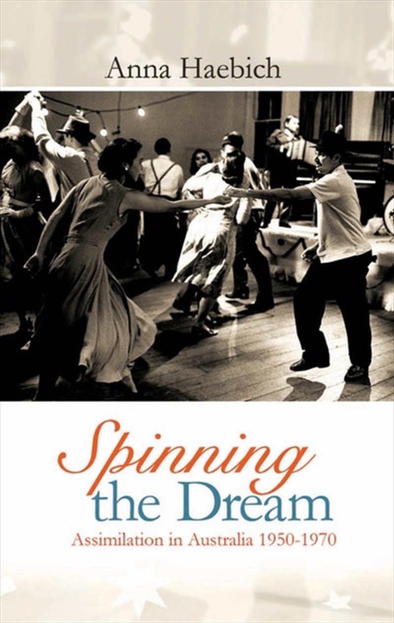 Spinning the Dream: Assimilation in Australia 1950-1970/Product Detail/History