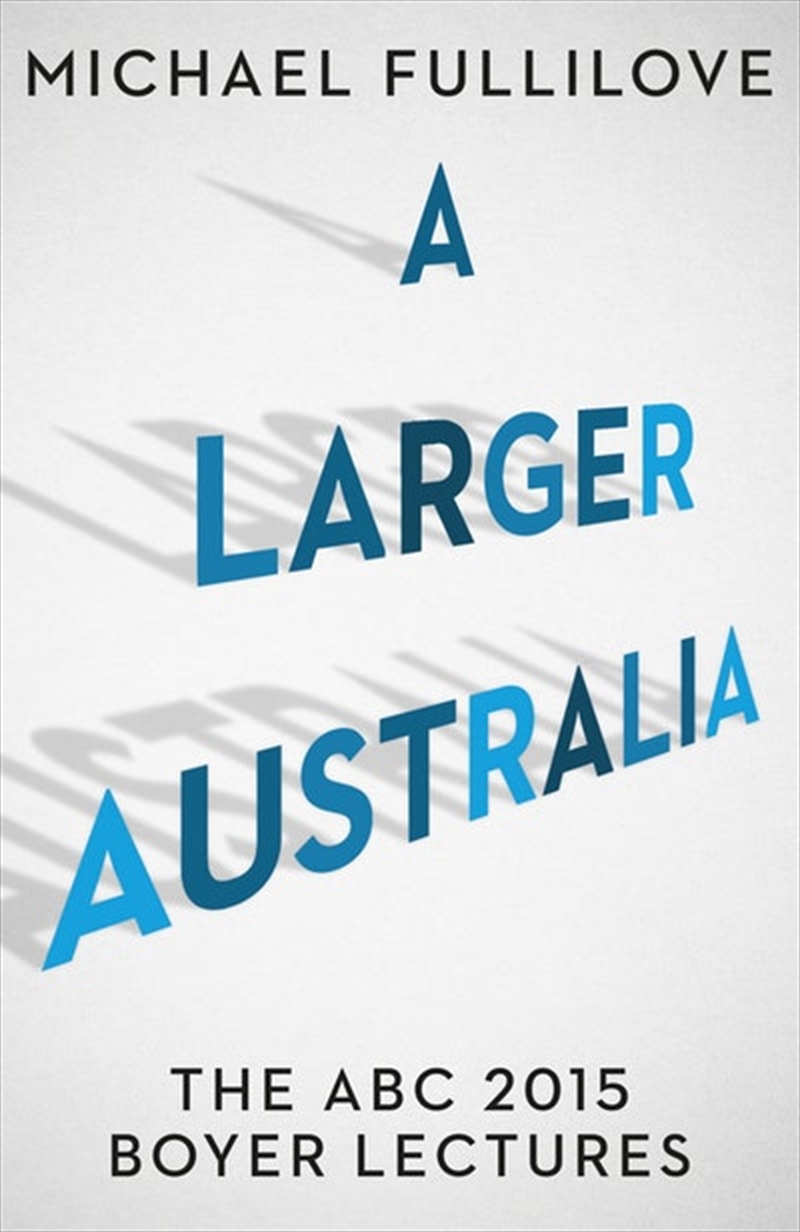 Larger Australia: The ABC 2015 Boyer Lectures/Product Detail/Politics & Government