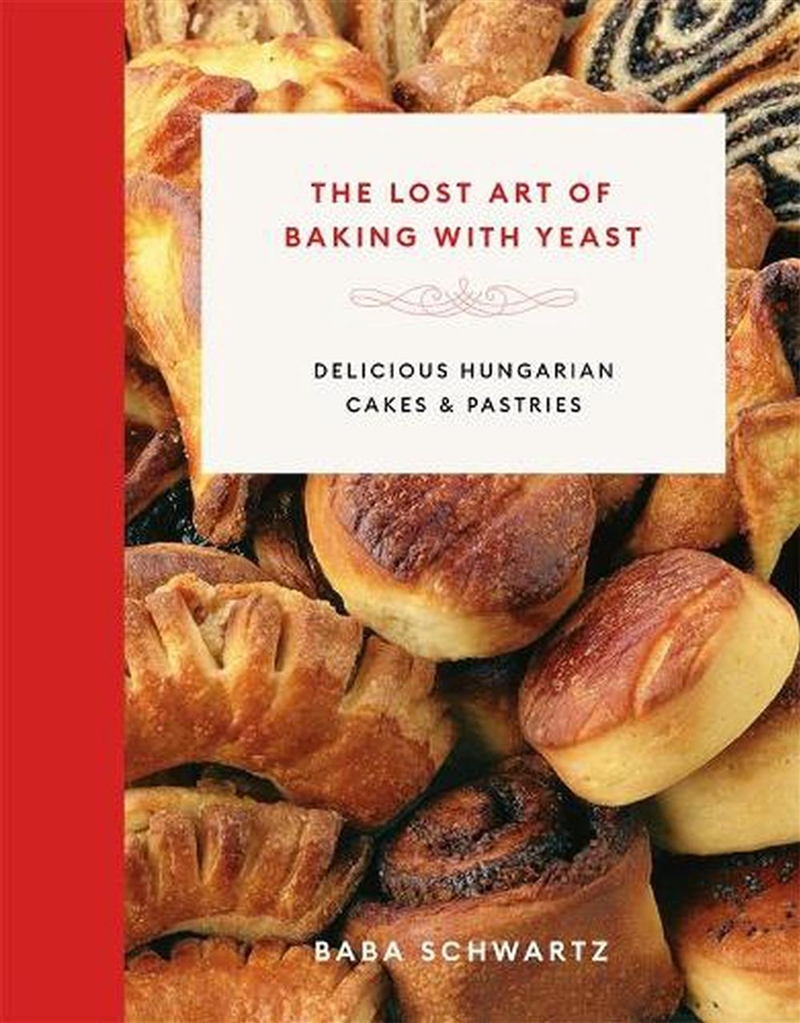 Lost Art of Baking with Yeast; Delicious Hungarian Cakes and Pastries/Product Detail/Recipes, Food & Drink