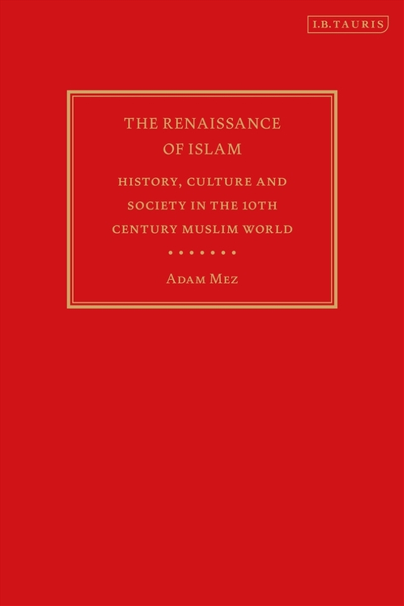 The Renaissance Of Islam: History, Culture And Society In The 10Th Century Muslim World/Product Detail/History