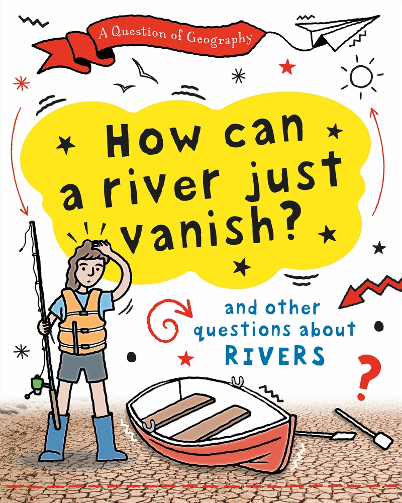A Question Of Geography: How Can A River Just Vanish? - And Other Questions About Rivers/Product Detail/Kids Educational
