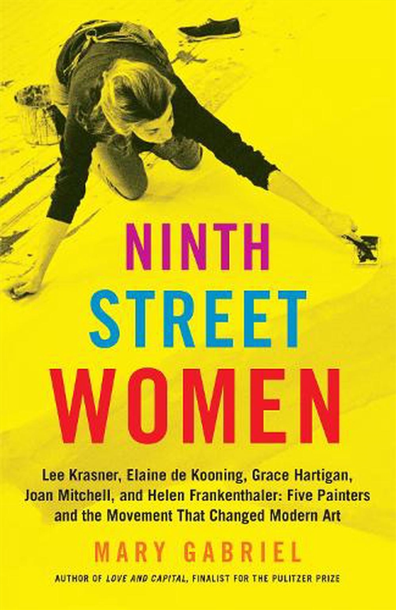 Ninth Street Women: Lee Krasner, Elaine de Kooning, Grace Hartigan, Joan Mitchell, and Helen Franken/Product Detail/Arts & Entertainment Biographies