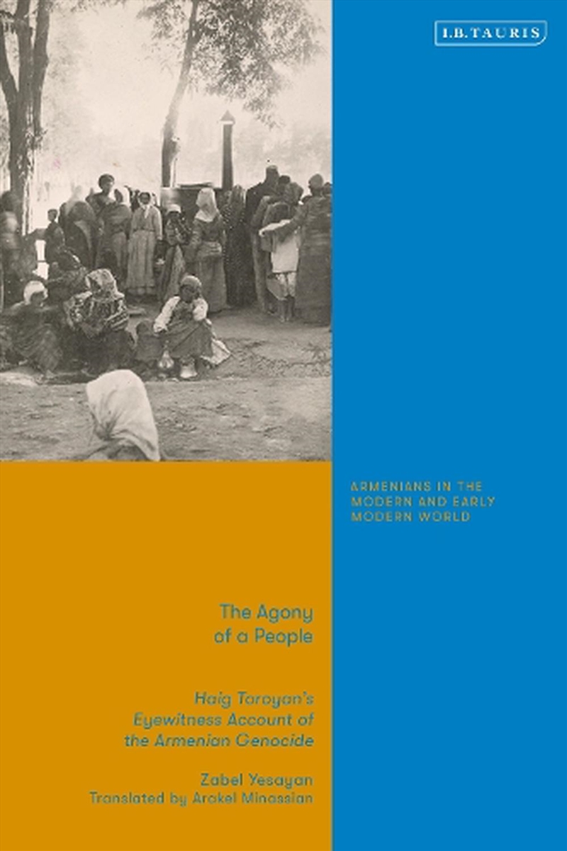 The Agony Of A People: Haig Toroyan'S Eyewitness Account Of The Armenian Genocide/Product Detail/History