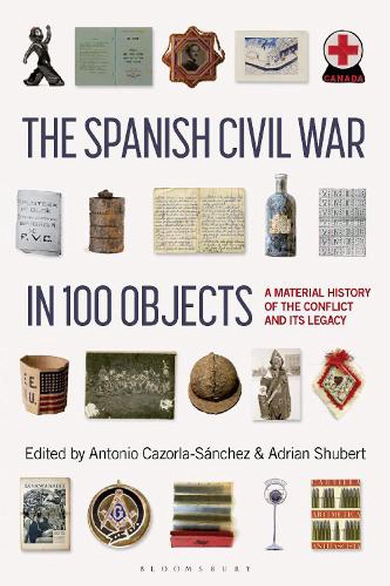 The Spanish Civil War In 100 Objects: A Material History Of The Conflict And Its Legacy/Product Detail/History