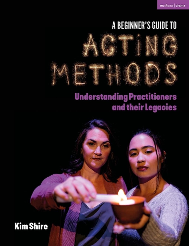 A Beginner's Guide To Acting Methods: Understanding Practitioners And Their Legacies/Product Detail/Arts & Entertainment