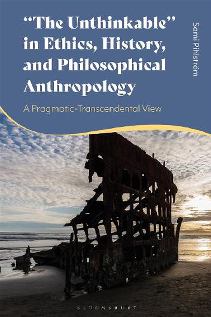 The Unthinkable In Ethics, History And Philosophical Anthropology: A Pragmatic-Transcendental View/Product Detail/Reading