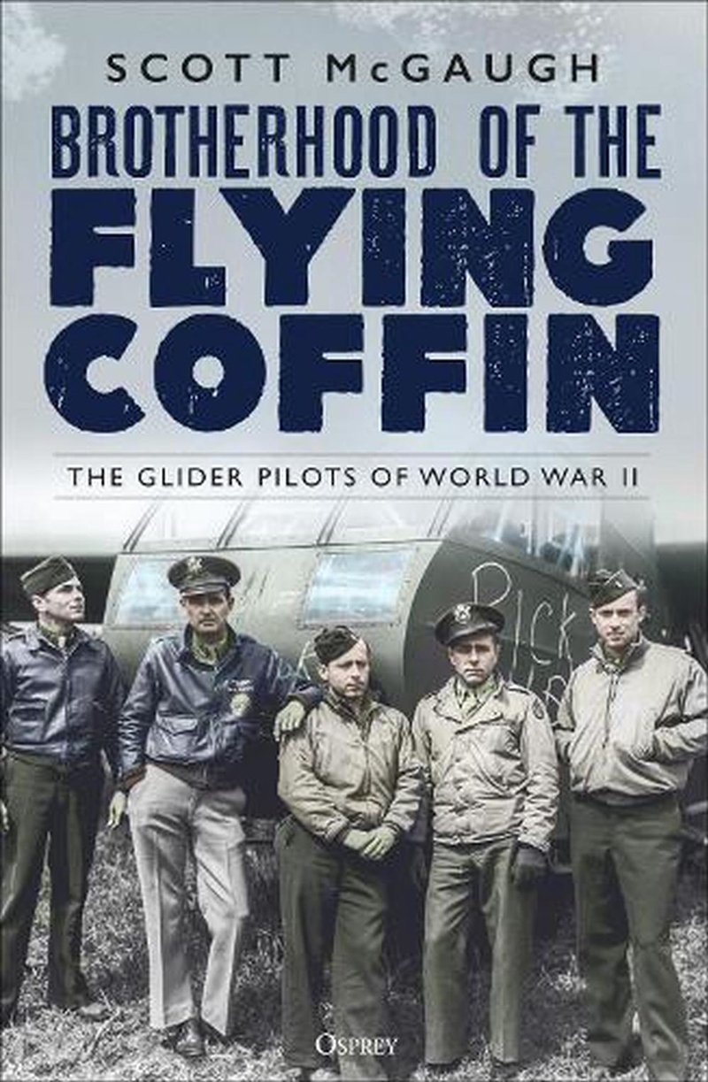 Brotherhood of the Flying Coffin: The Glider Pilots of World War II/Product Detail/History