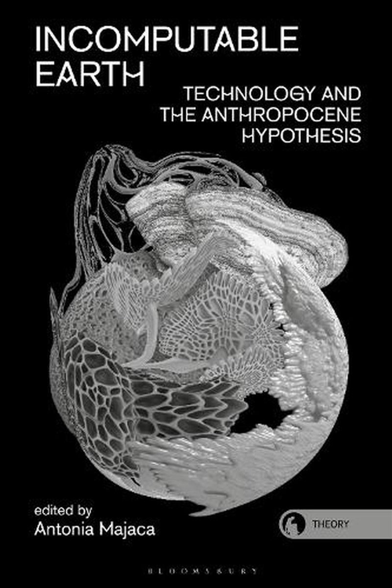 Incomputable Earth: Technology and the Anthropocene Hypothesis/Product Detail/Science