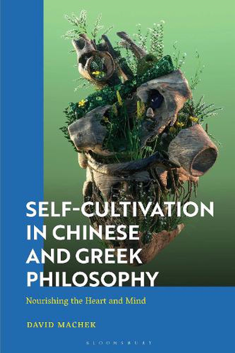 Self-Cultivation in Chinese and Greek Philosophy: Nourishing the Heart/Mind and Playing Roles/Product Detail/Reading