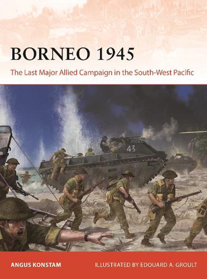 Borneo 1945: The Last Major Allied Campaign in the South-West Pacific/Product Detail/History