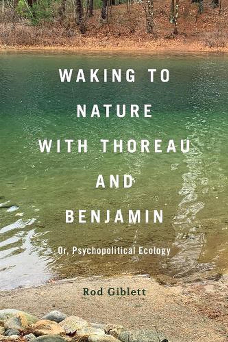 Waking to Nature with Thoreau and Benjamin: Or, Psychopolitical Ecology/Product Detail/Literature & Poetry