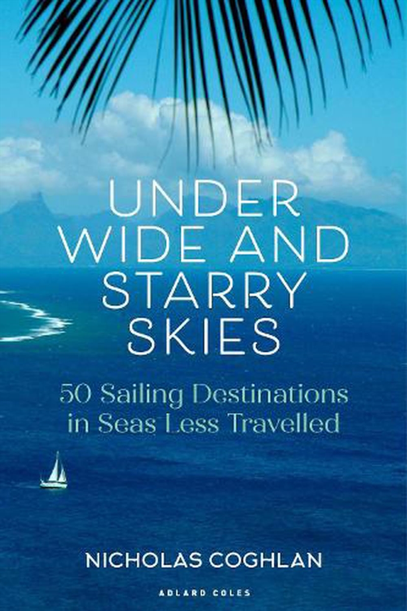 Under Wide and Starry Skies: 50 Sailing Destinations in Seas Less Travelled/Product Detail/Sport & Recreation