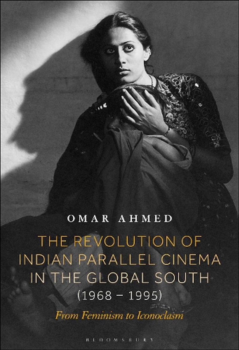 The Revolution Of Indian Parallel Cinema In The Global South (1968-1995): From Feminism To Iconoclas/Product Detail/Arts & Entertainment
