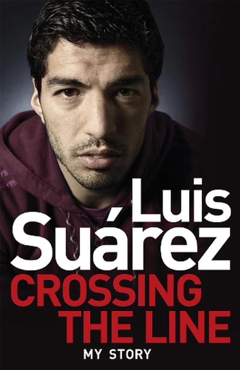 Luis Suarez: Crossing The Line/Product Detail/Sport Biographies