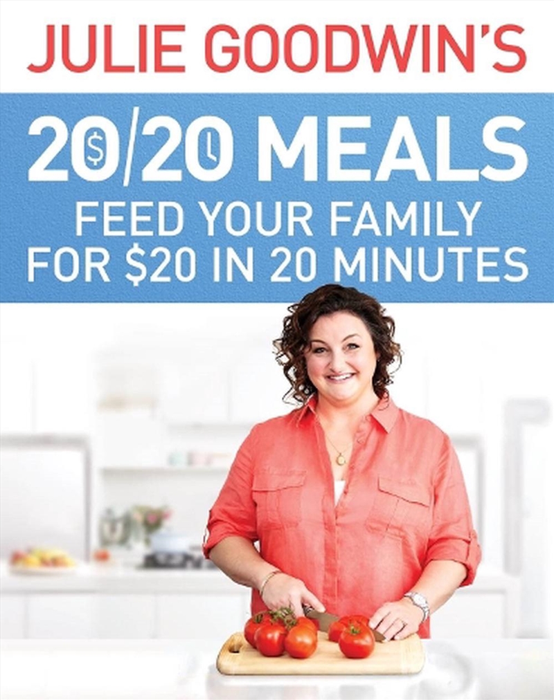 Julie Goodwin's 20/20 Meals: Feed your family for $20 in 20 minutes/Product Detail/Recipes, Food & Drink
