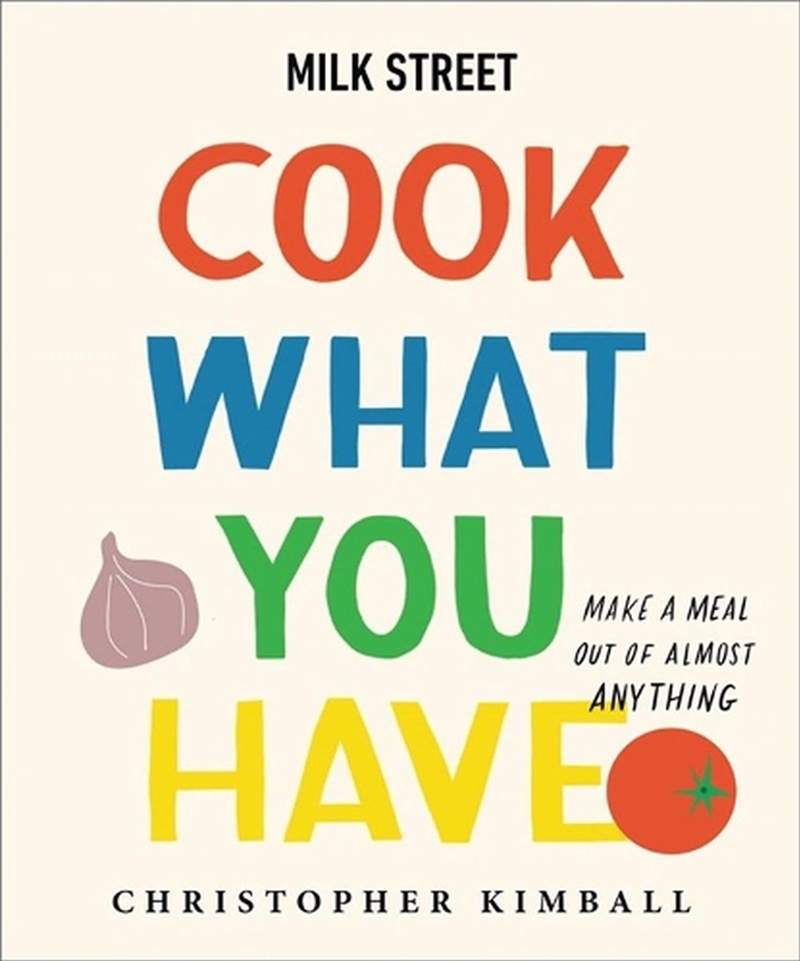 Milk Street: Cook What You Have/Product Detail/Recipes, Food & Drink