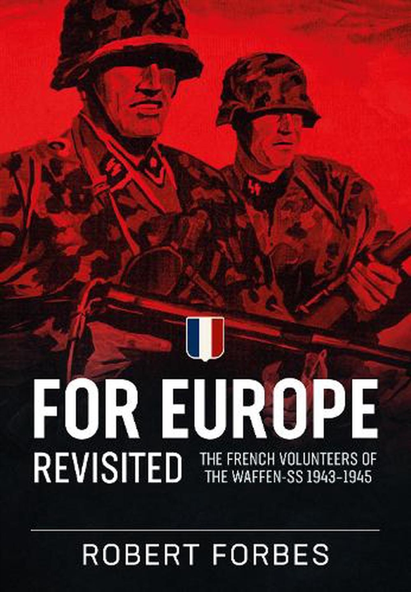 For Europe Revisited: The French Volunteers of the Waffen-SS 1943-1945/Product Detail/History