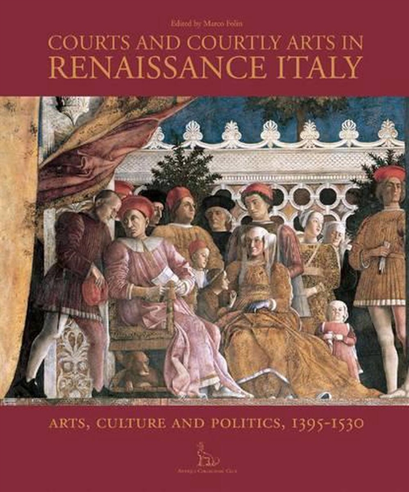 Courts and Courtly Arts in Renaissance Italy: Arts and Politics 1395-1530/Product Detail/Reading