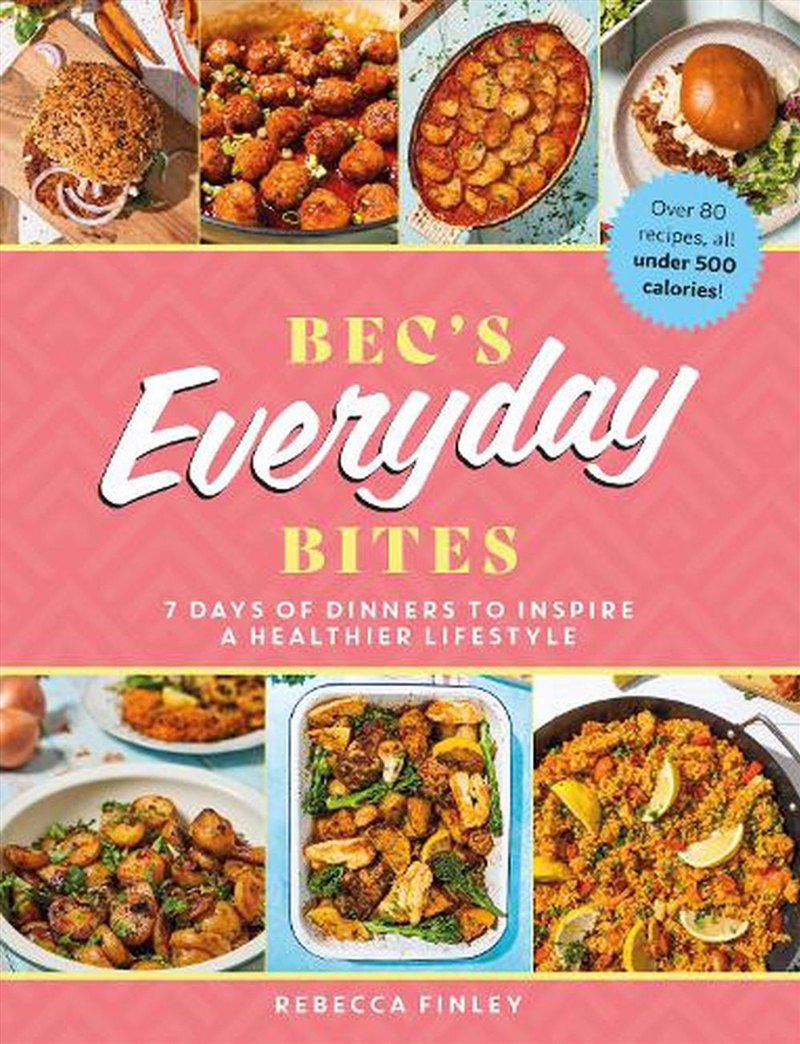 Bec's Everyday Bites: 7 Days of Dinners to Inspire a Healthier Lifestyle/Product Detail/Recipes, Food & Drink