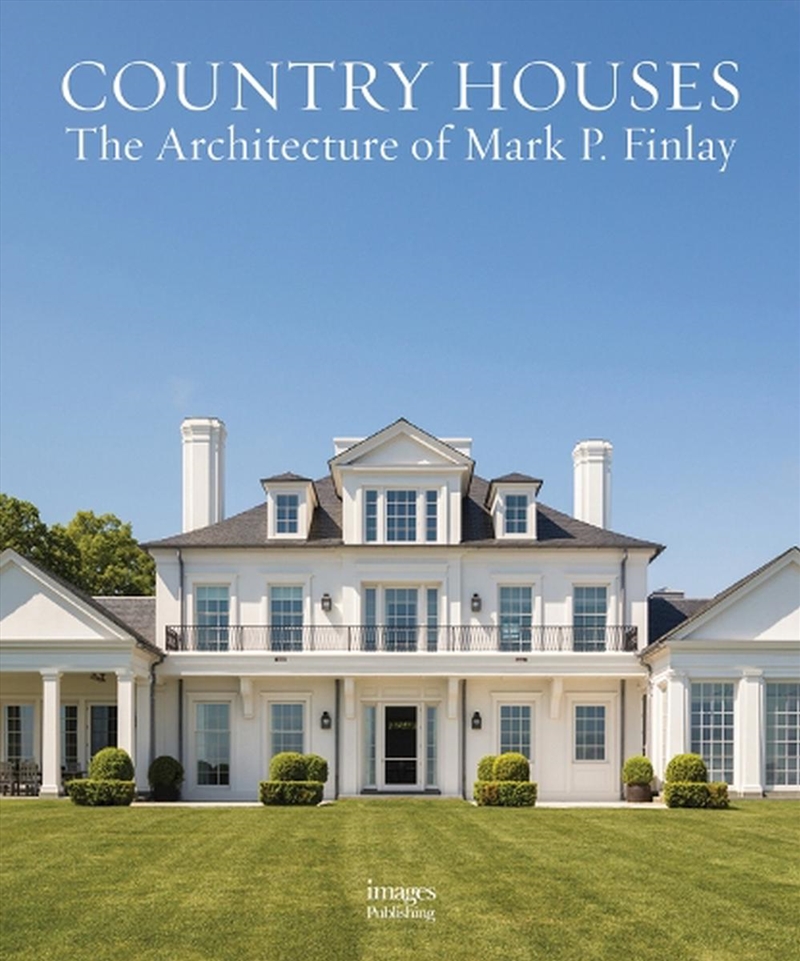 Country Houses: The Architecture of Mark P. Finlay/Product Detail/Architecture