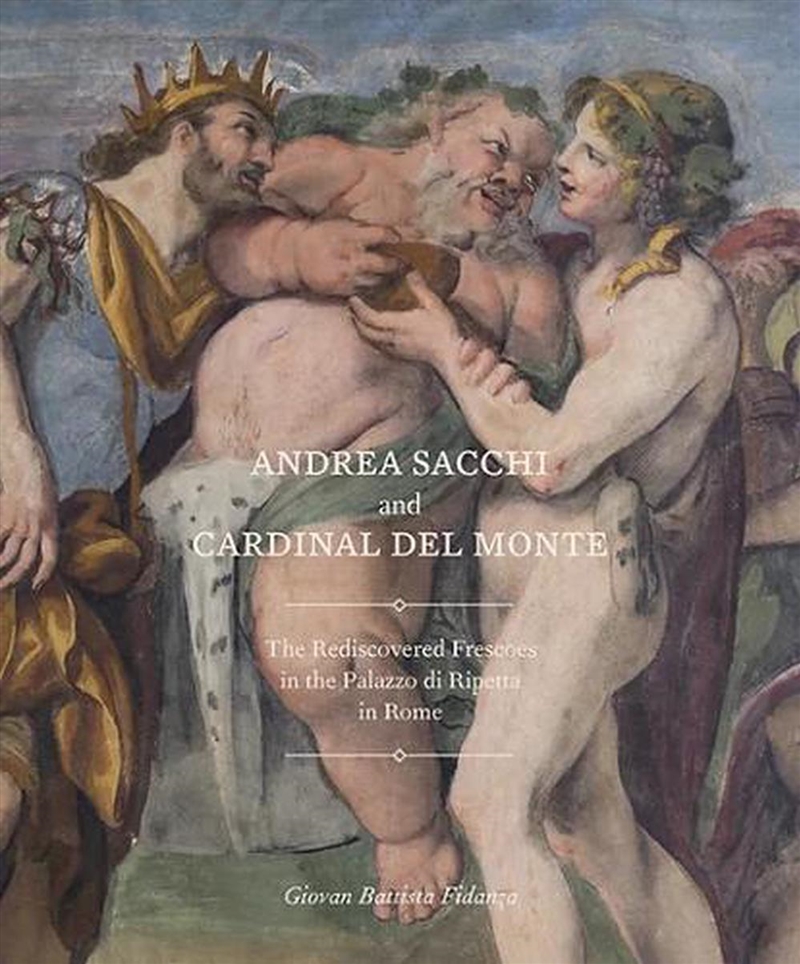 Andrea Sacchi And Cardinal Del Monte: The Rediscovered Frescoes In The Palazzo Di Ripetta In Rome/Product Detail/Art
