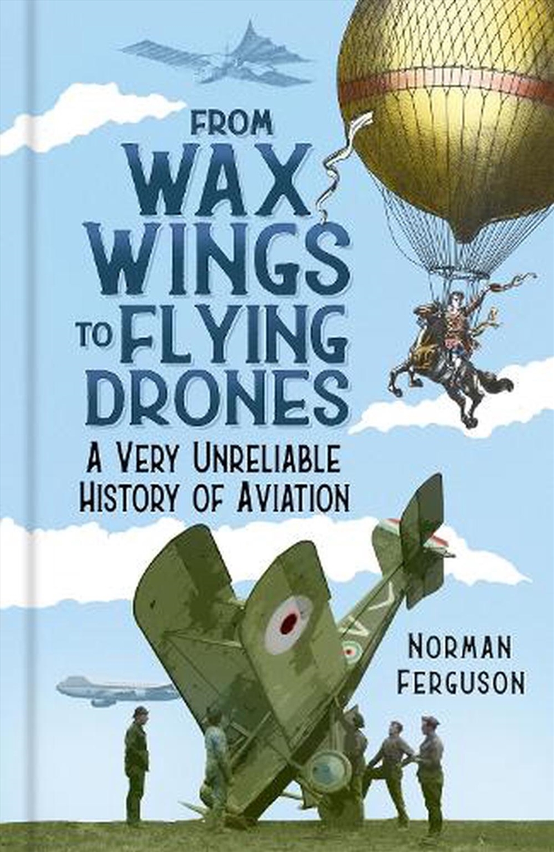 From Wax Wings to Flying Drones: A Very Unreliable History of Aviation/Product Detail/Transportation