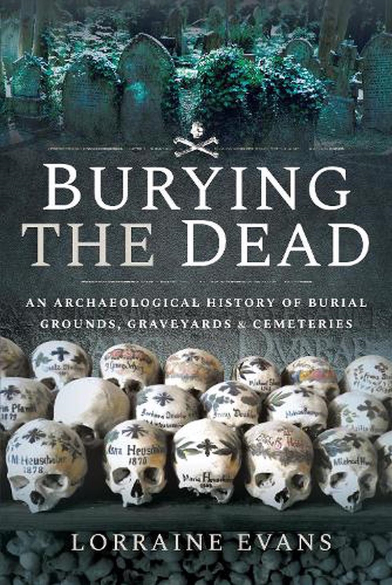 Burying the Dead: An Archaeological History of Burial Grounds, Graveyards and Cemeteries/Product Detail/History
