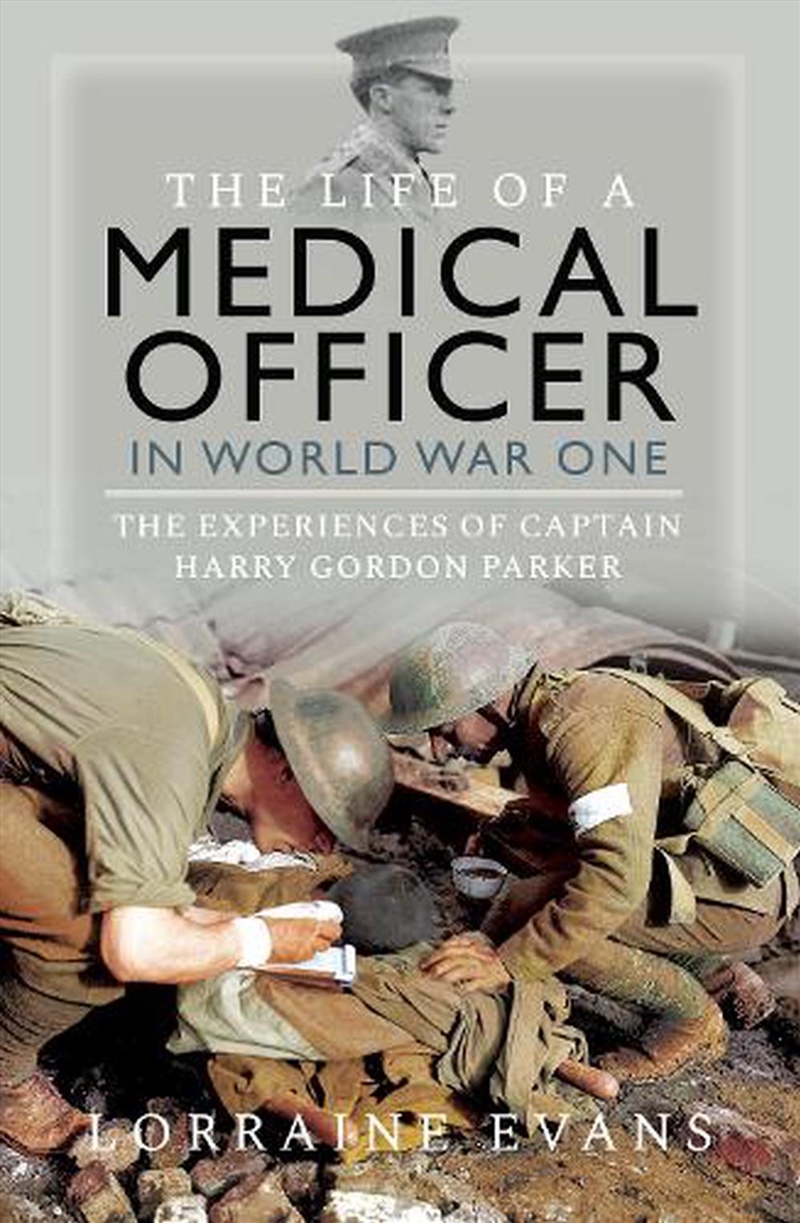 Life of a Medical Officer in WWI: The Experiences of Captain Harry Gordon Parker/Product Detail/History