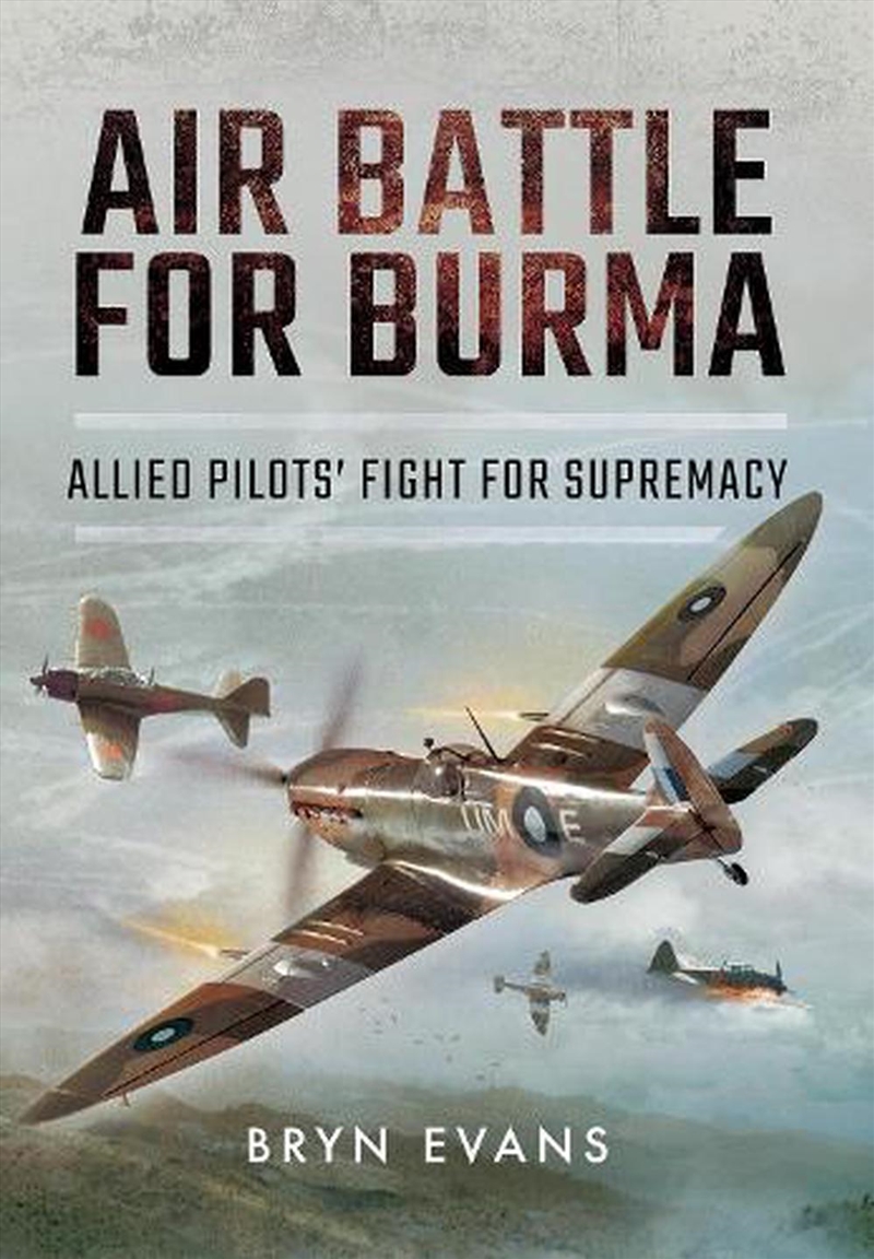 Air Battle for Burma: Allied Pilots' Fight for Supremacy/Product Detail/History
