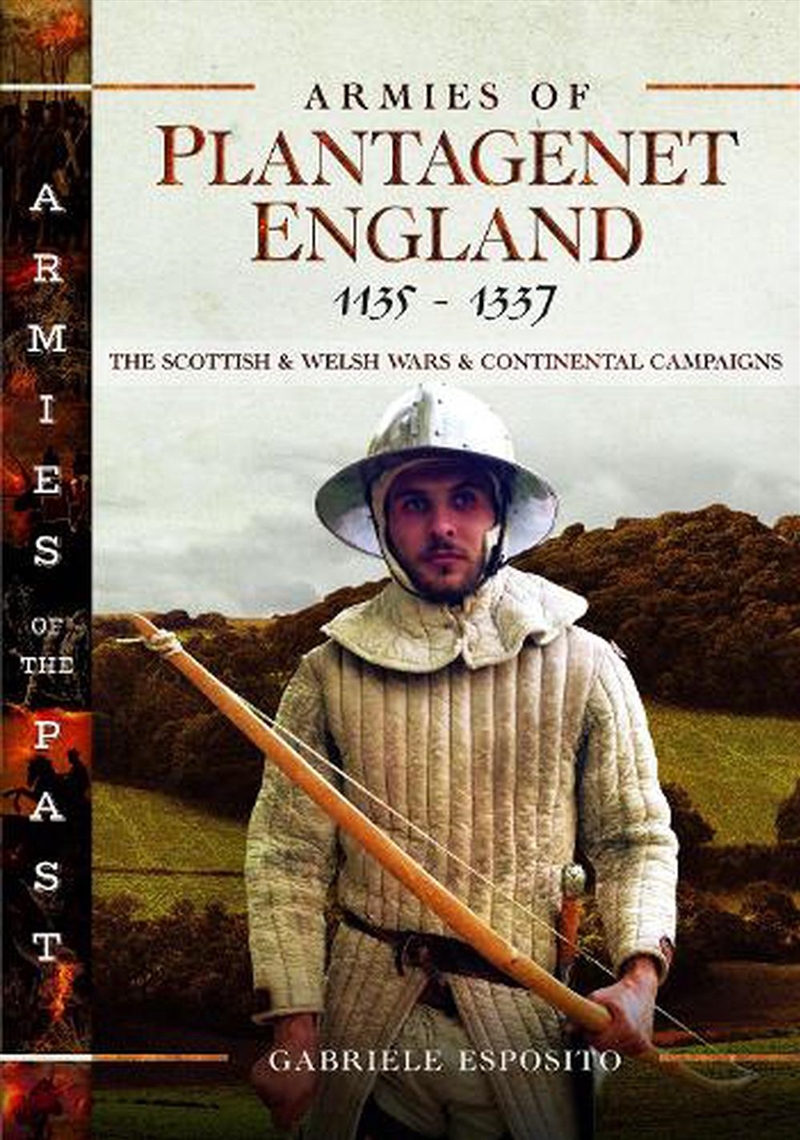 Armies of Plantagenet England, 1135-1337: The Scottish and Welsh Wars and Continental Campaigns/Product Detail/History