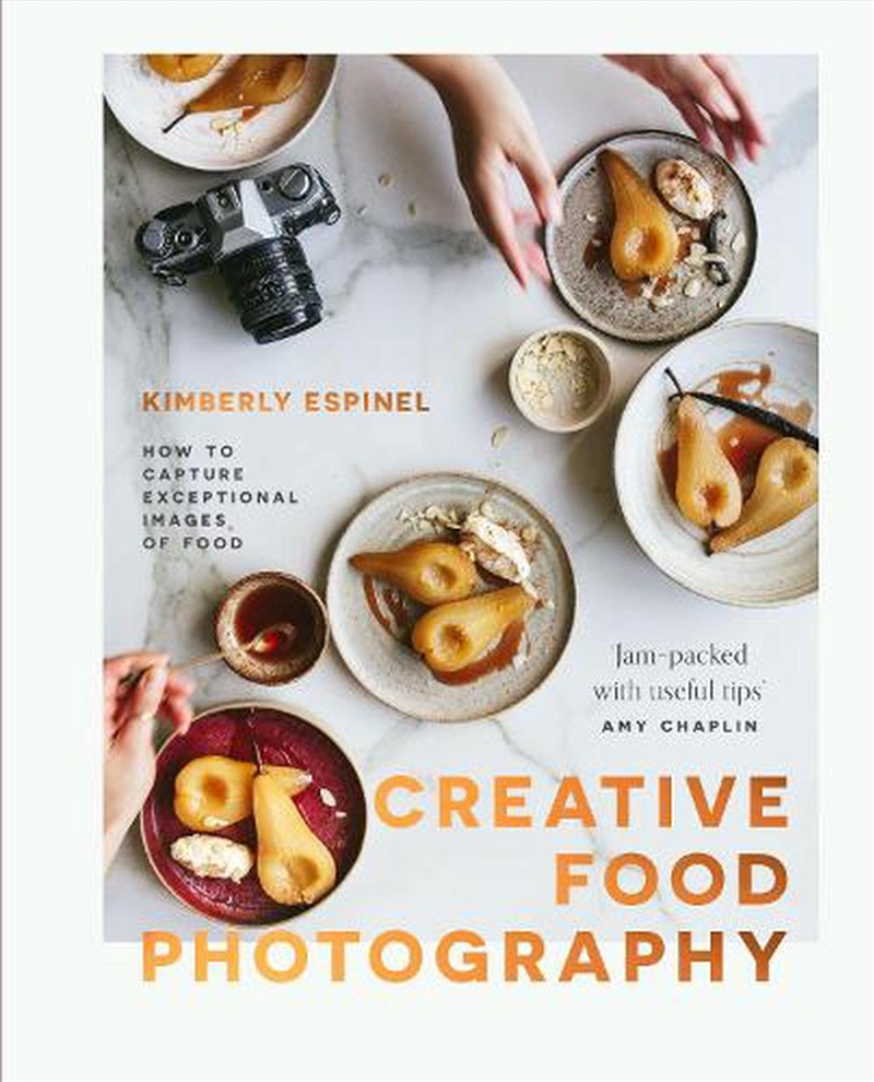 Creative Food Photography: How to Capture Exceptional Images of Food/Product Detail/Photography