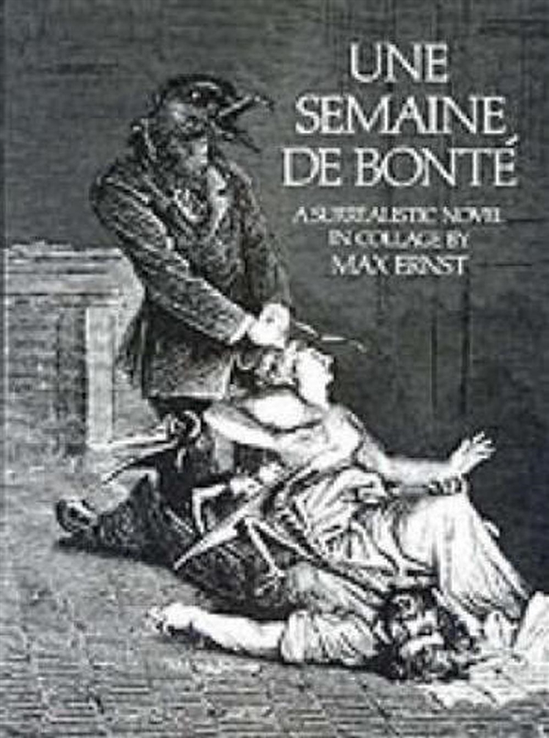 Une Semaine De Bonte: A Surrealistic Novel in Collage/Product Detail/Art
