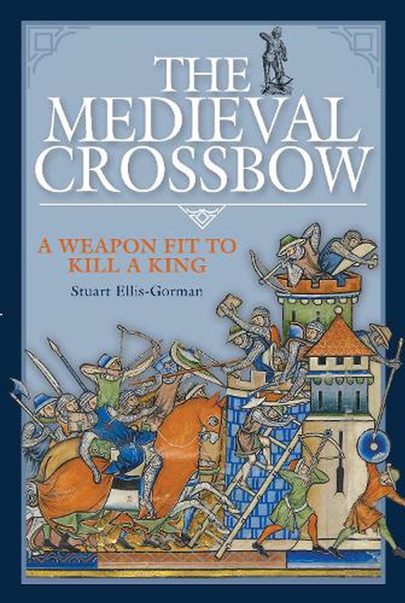 Medieval Crossbow: A Weapon Fit to Kill a King/Product Detail/History