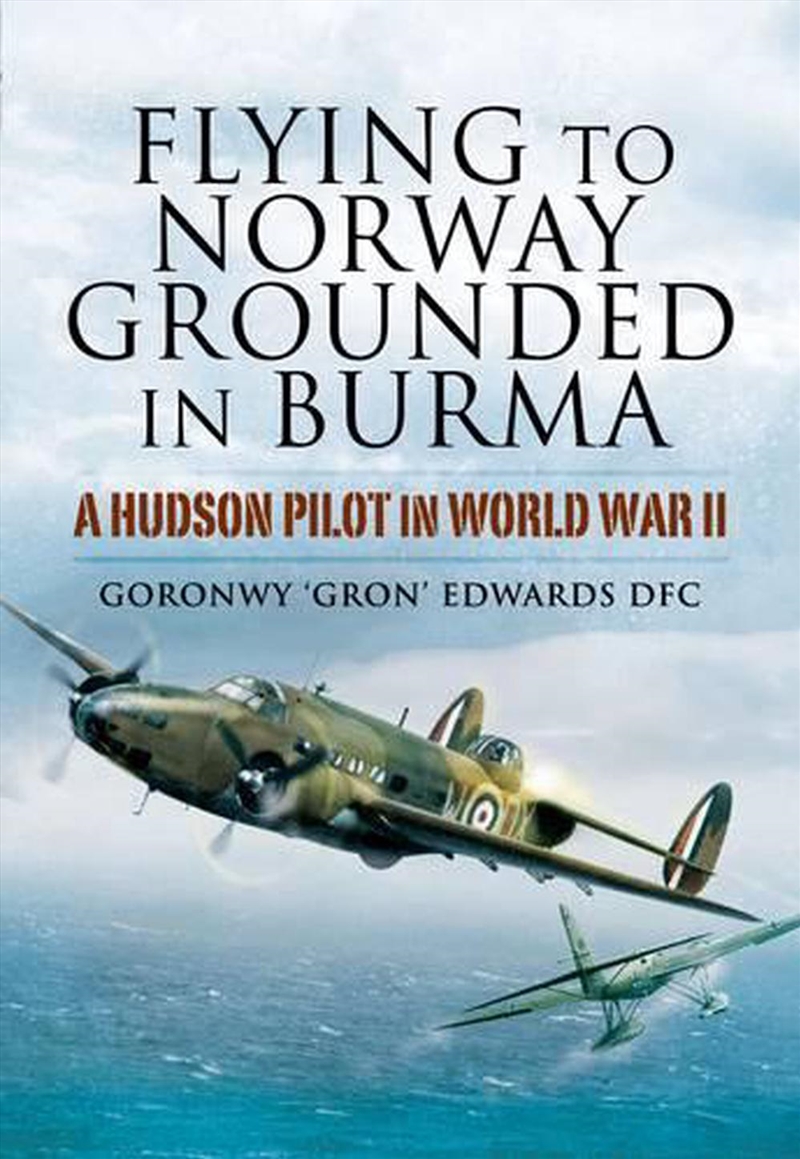 Flying to Norway, Grounded in Burma: a Hudson Pilot in World War Ii/Product Detail/History