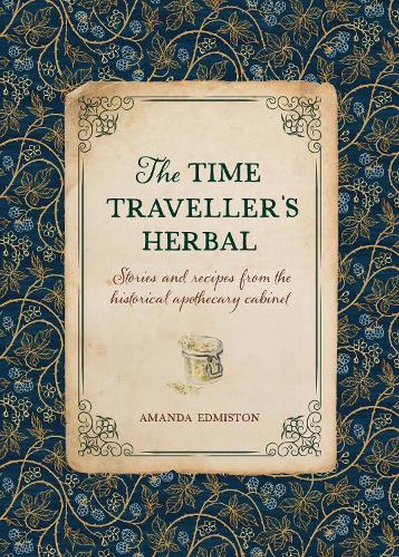 Time Traveller's Herbal: Stories and Recipes from the Historical Apothecary Cabinet/Product Detail/Family & Health