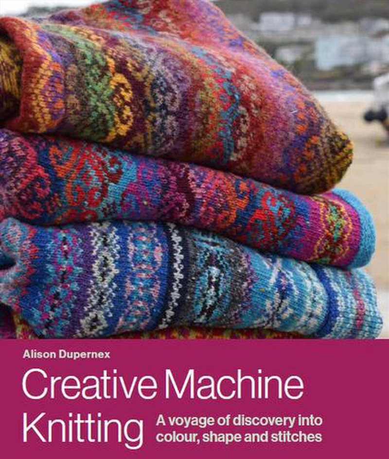Creative Machine Knitting: A Voyage of Discovery into Colour, Shape and Stitches/Product Detail/Crafts & Handiwork